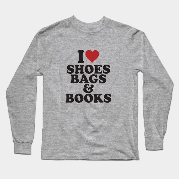 I Love Shoes Bags & Books BoomBoomInk Long Sleeve T-Shirt by BoomBoomInk